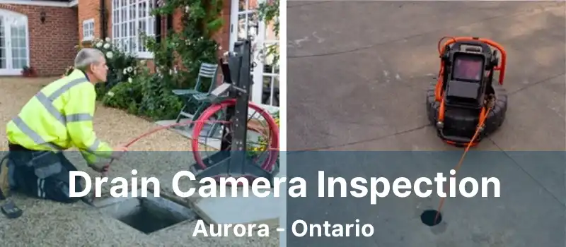  Drain Camera Inspection Aurora - Ontario