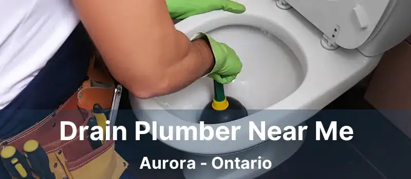  Drain Plumber Near Me Aurora - Ontario
