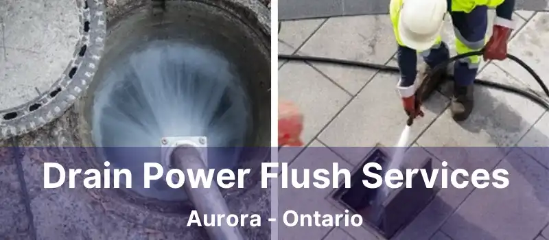 Drain Power Flush Services Aurora - Ontario