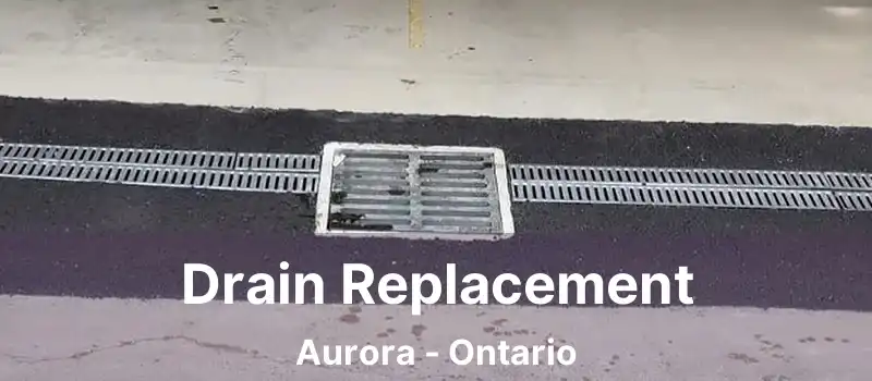 Drain Replacement Aurora - Ontario