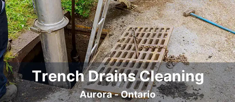 Trench Drains Cleaning Aurora - Ontario